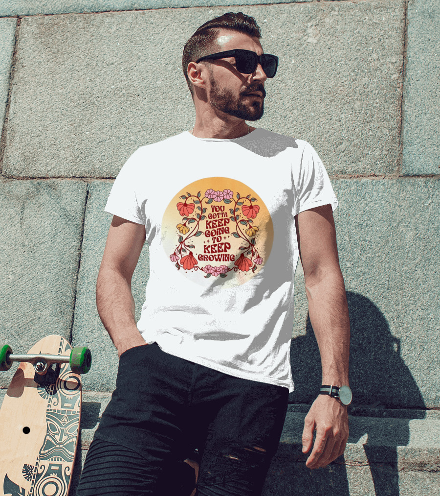 You Gotta Keep Going To Keep Growing Floral Motivation Blossoms T-Shirt