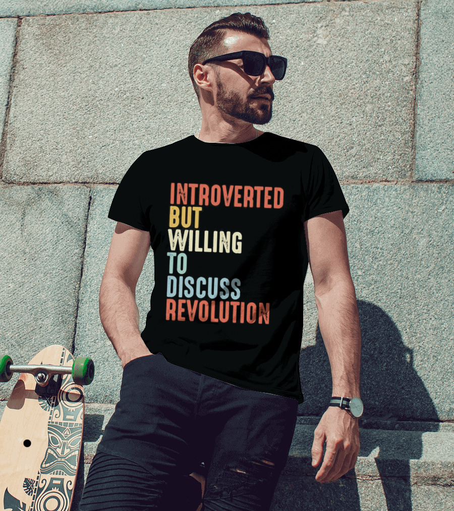 Introverted But Willing To Discuss Revolution Introverted But Willing To Discuss Revolution T-Shirt