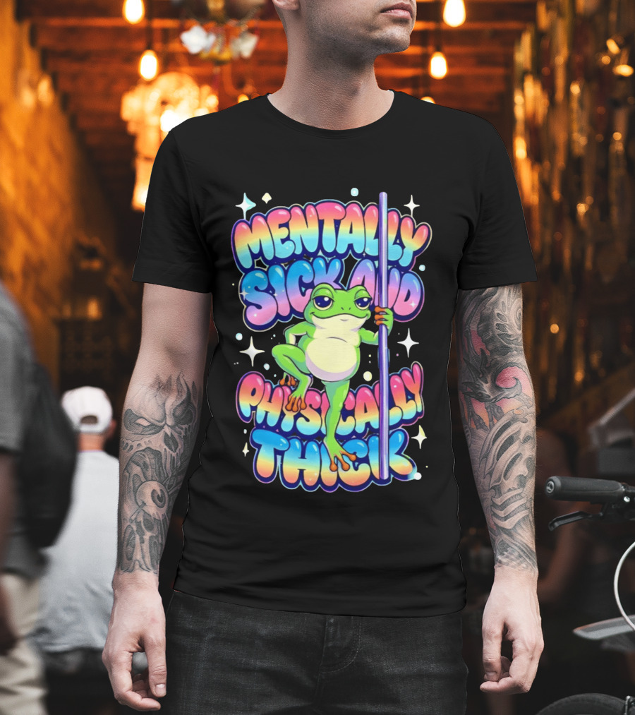 Mentally Sick and Physically Thick Frog Humor Whimsical Colorful T-Shirt