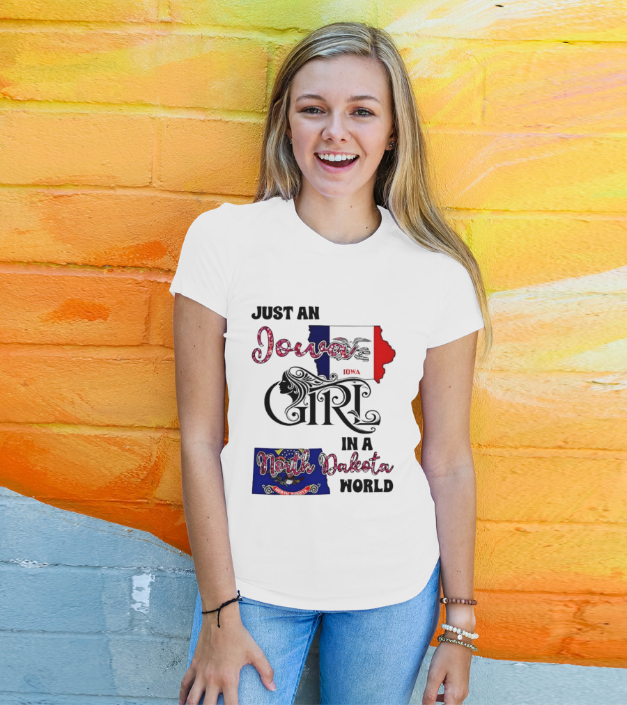 Just An Iowa Girl In A North Dakota World State Pride Sentiment T-Shirt