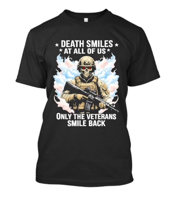 Death Smiles At All Of Us Only The Veterans Smile Back Skeleton Soldier T-Shirt
