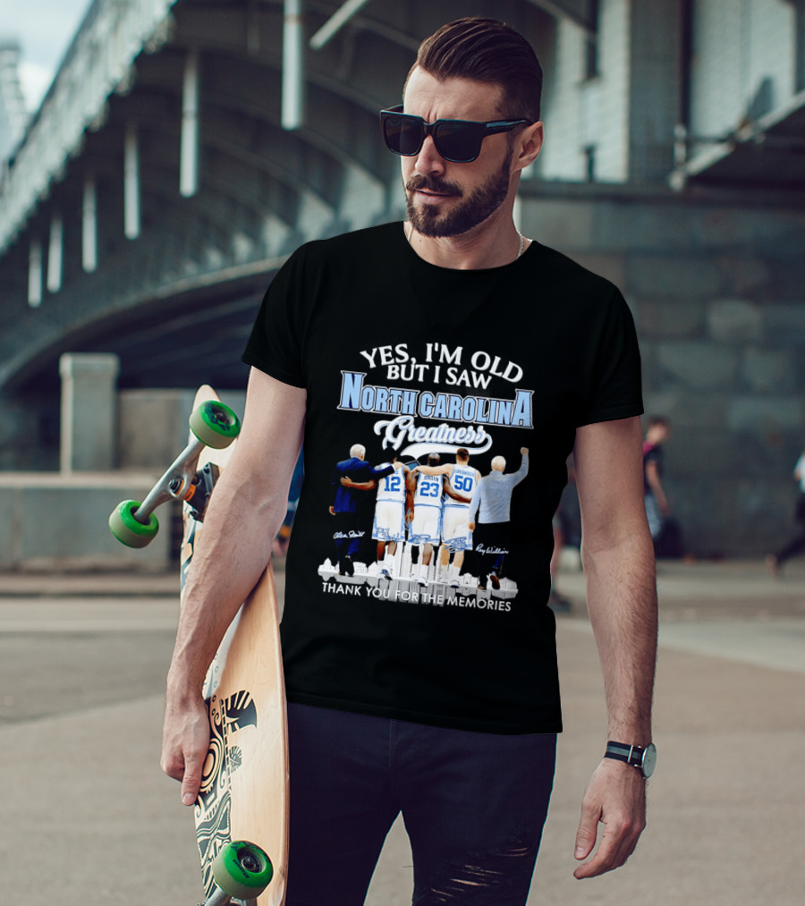 Yes I'm Old I Saw North Carolina Greatness Thank You For The Memories Jordan Smith Hansbrough Williams T-Shirt