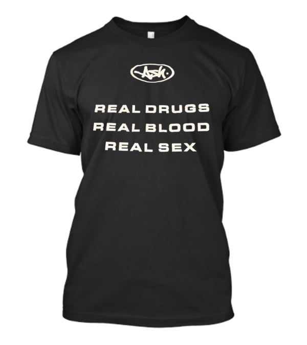 Real Drugs Real Blood Real Sex Original ASH T-Shirt