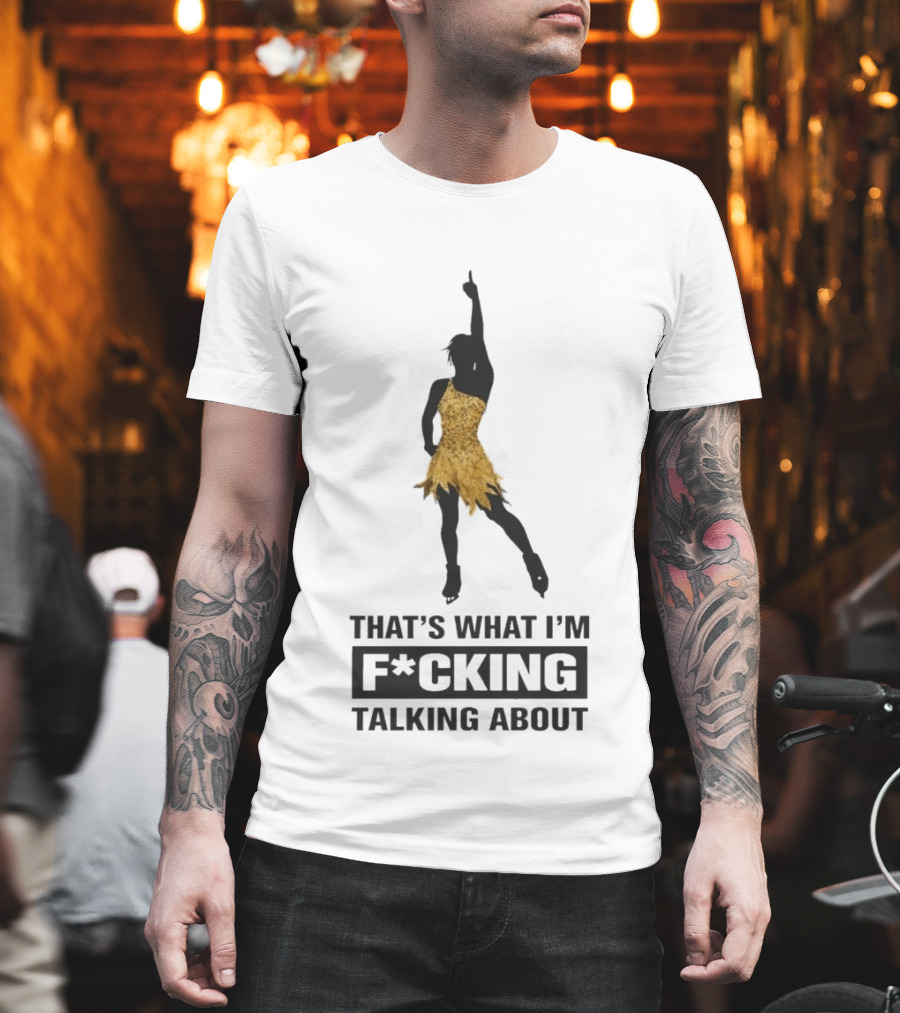 That's What I'm F*cking Talking About Gold Dress Dancer T-Shirt