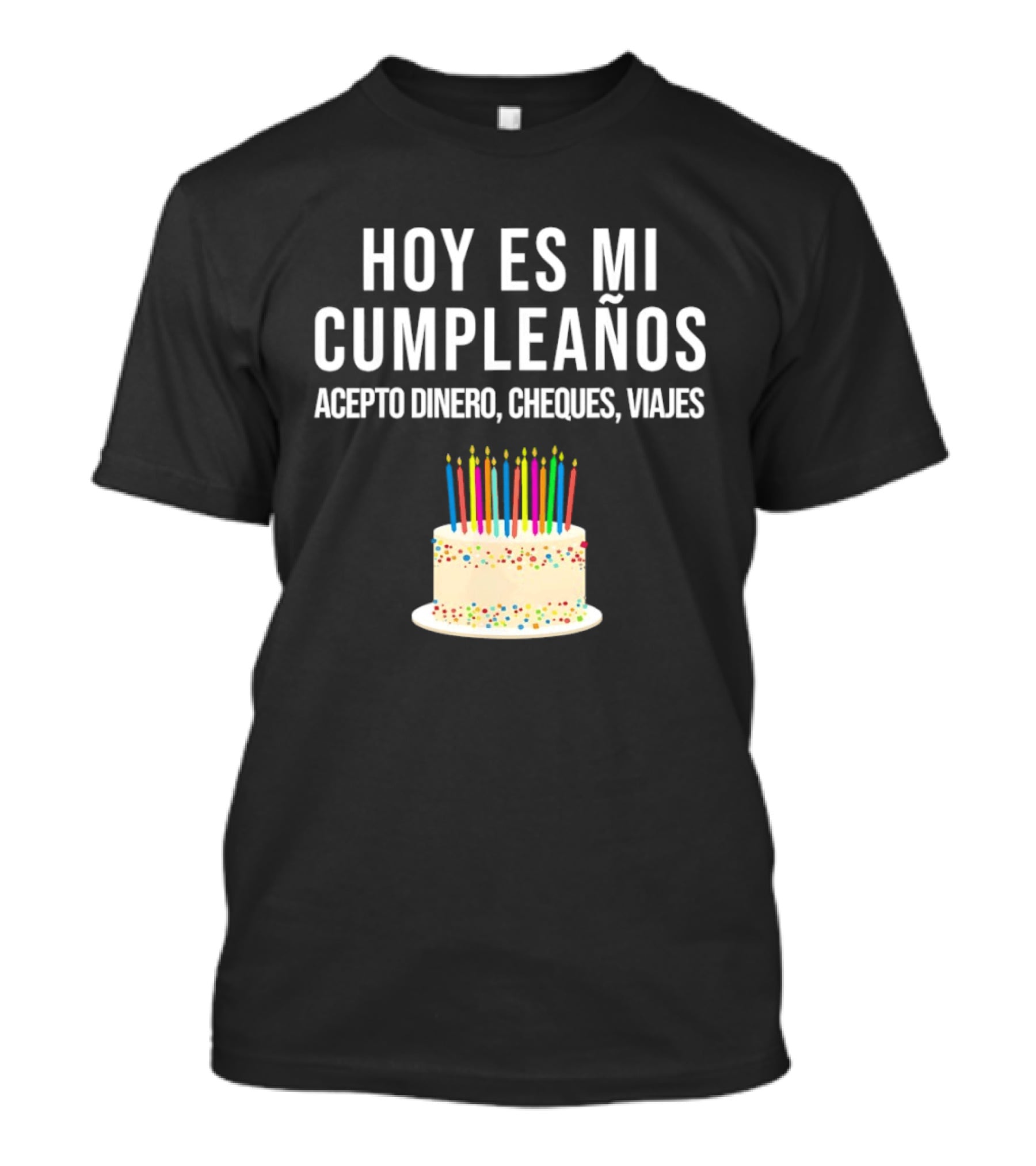 Hoy Es Mi Cumpleaños Acepto Dinero Cheques Viajes Pastel Cumpleaños Velas Coloridas T-Shirt