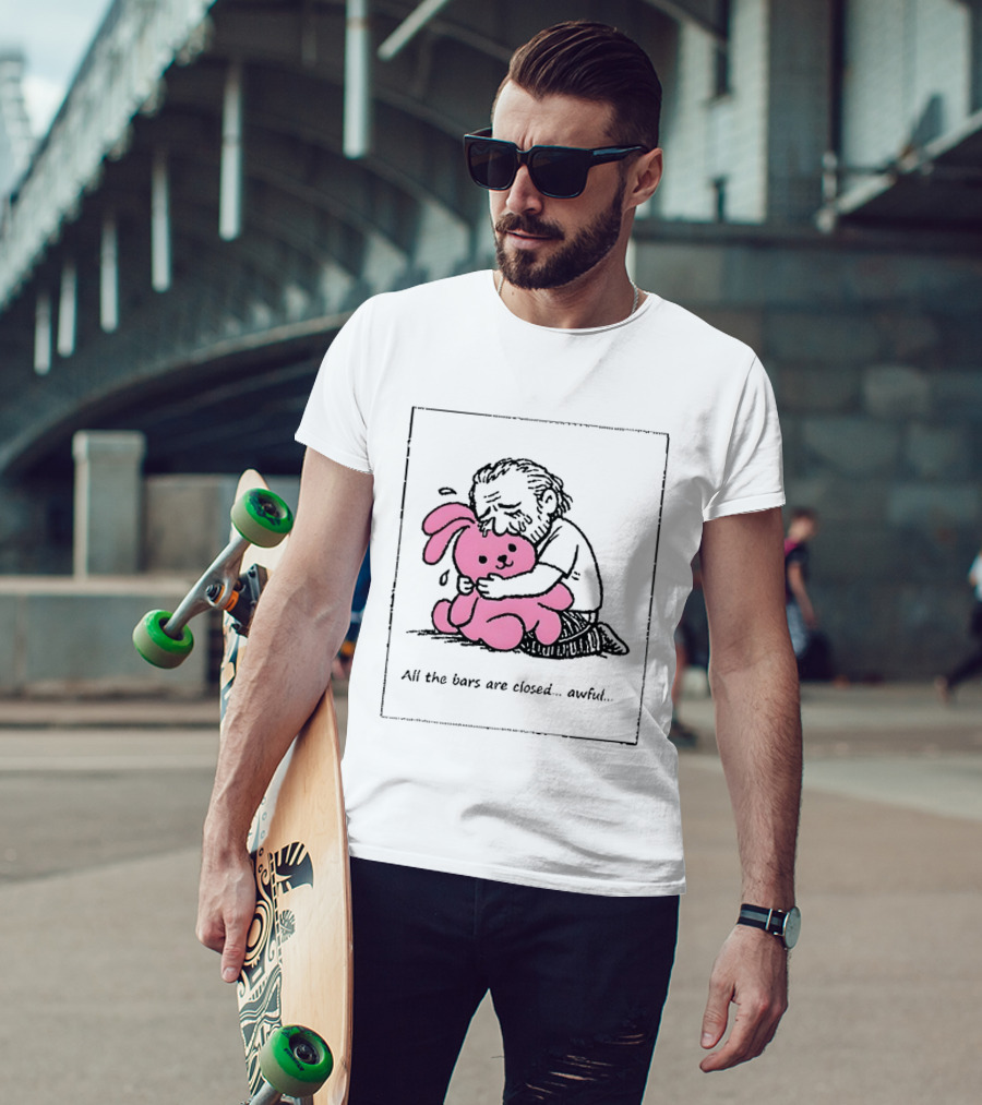 All The Bars Are Closed Awful Man Hugging Pink Bunny T-Shirt