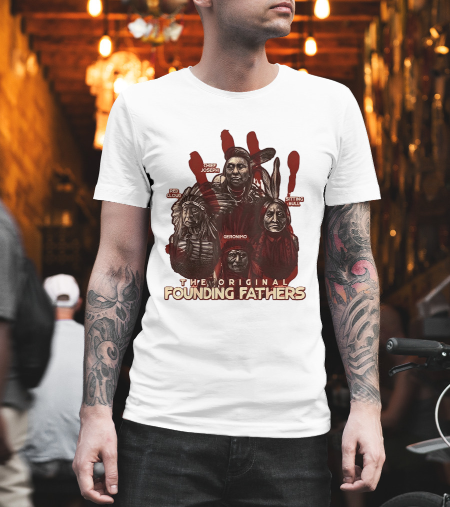 The Original Founding Fathers Chief Joseph Red Cloud Geronimo Sitting Bull T-Shirt