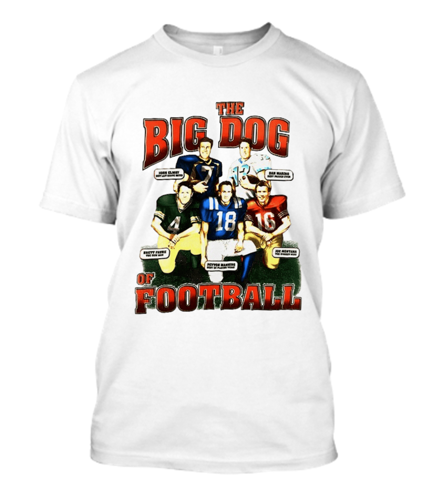 The Big Dog Of Football John Elway Brett Favre Peyton Manning Joe Montana Dan Marino T-Shirt