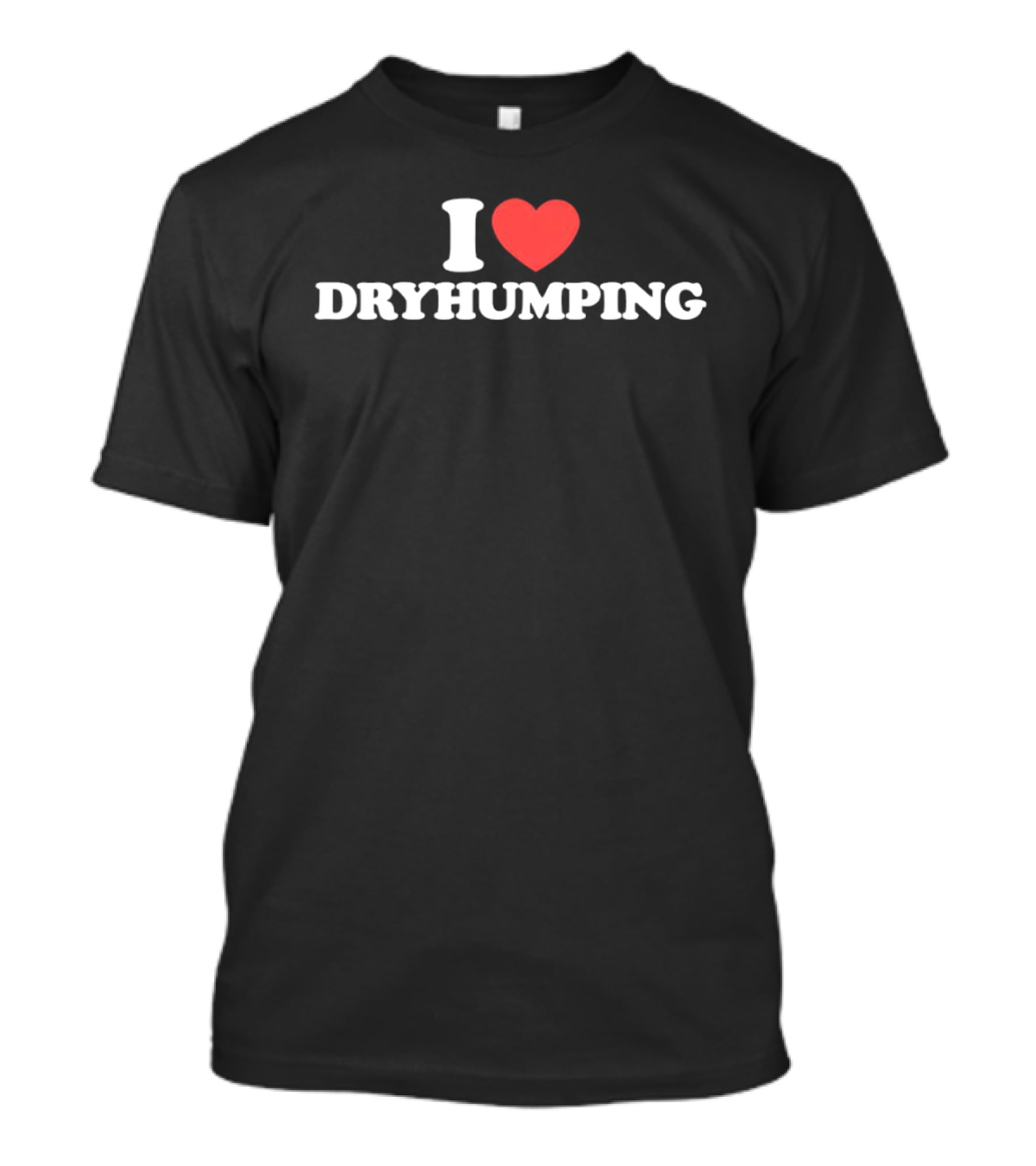 I Heart Dry Humping T-Shirt