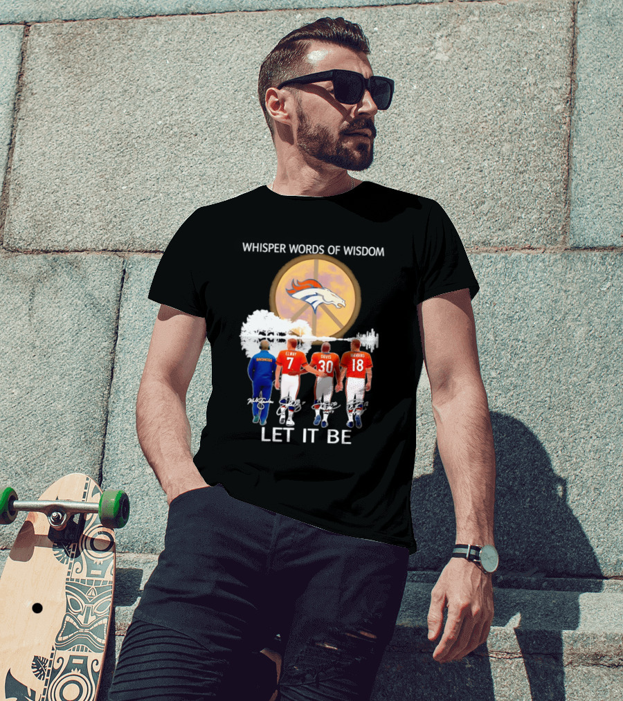 Denver Broncos Whisper Words Of Wisdom Let It Be Peace Logo Elway Davis Manning T-Shirt