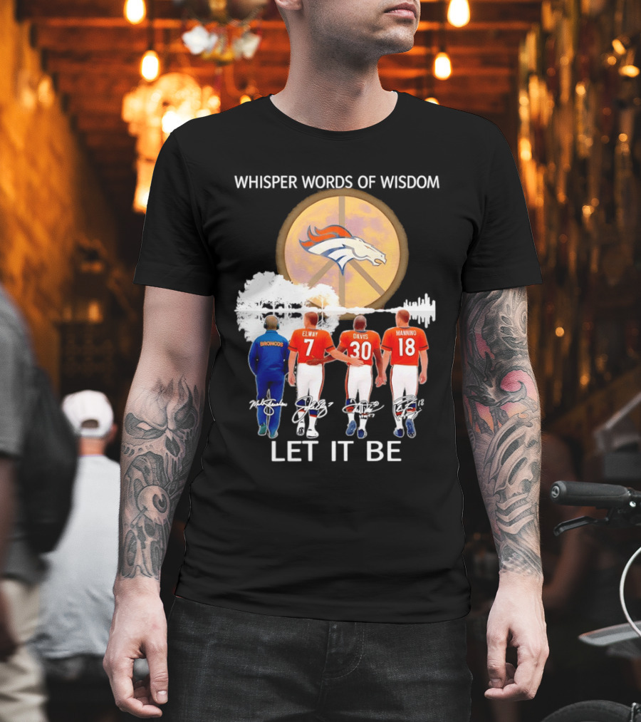 Denver Broncos Whisper Words Of Wisdom Let It Be Peace Logo Elway Davis Manning T-Shirt