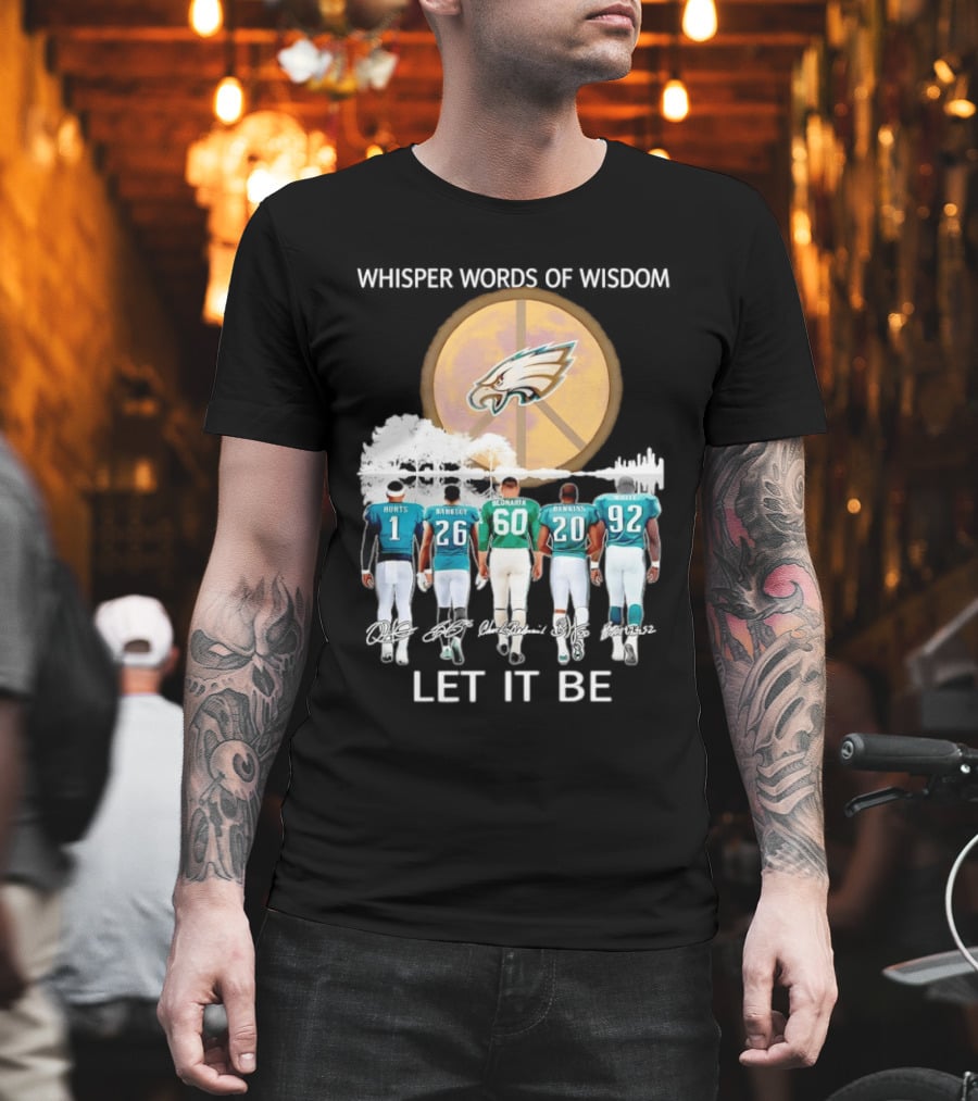Philadelphia Eagles Hurts Sanders Reggie Cox Dawkins Whisper Words Of Wisdom Let It Be T-Shirt