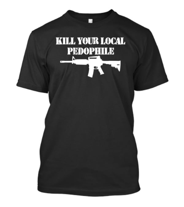 Kill Your Local Pedophile Gun T-Shirt