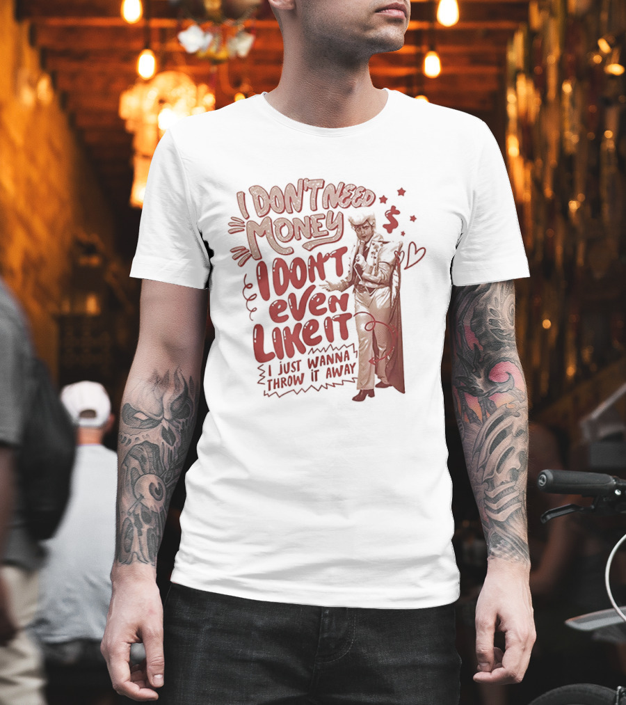 I Don't Need Money I Don't Even Like It I Just Wanna Throw It Away Dollar Signs T-Shirt