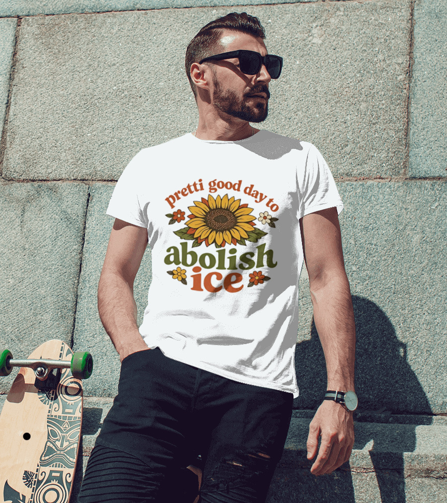 Sunflower Pretti Good Day To Abolish ICE Retro Flower Power T-Shirt