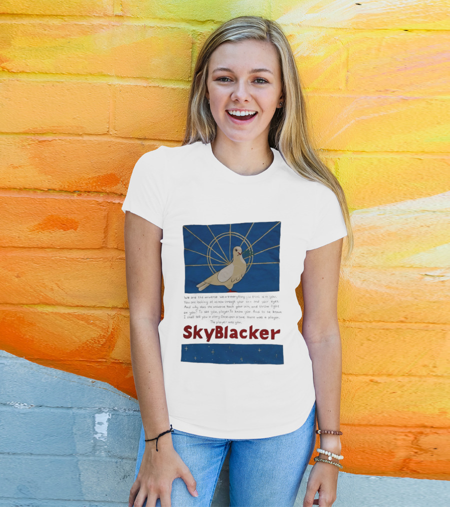 Dove SkyBlacker We Are The Universe We Are Everything You Think Isn't You T-Shirt