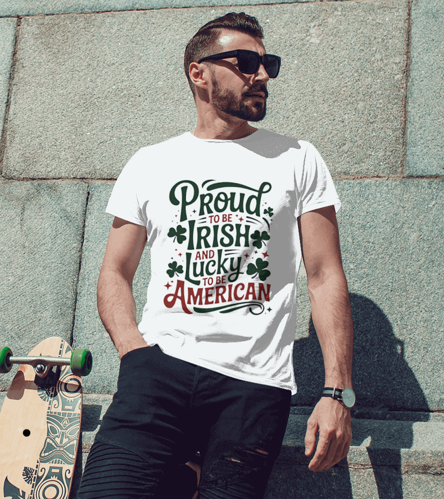 Proud To Be Irish Lucky To Be American Shamrocks T-Shirt