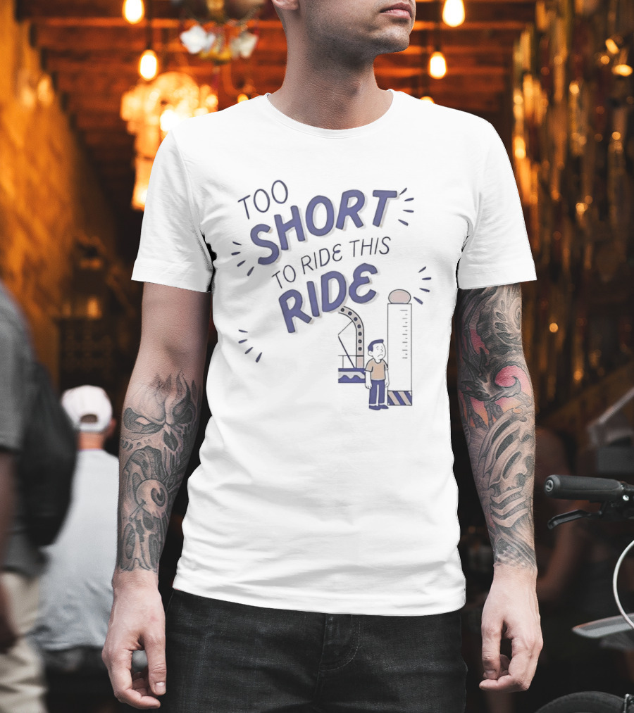 Too Short to Ride This Ride Amusement Park Height Requirement Humor T-Shirt