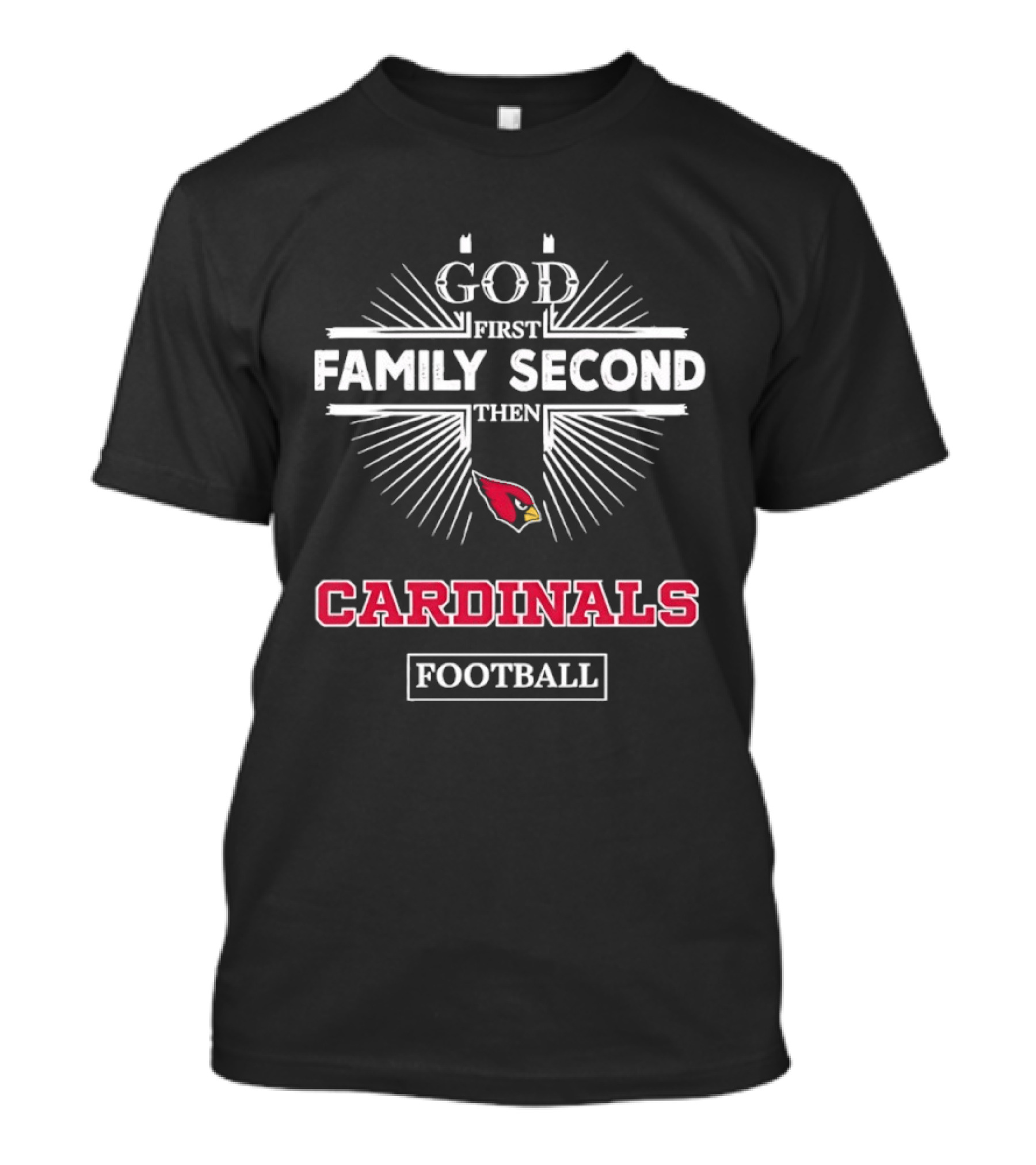 God First Family Second Then Cardinals Football Arizona T-Shirt