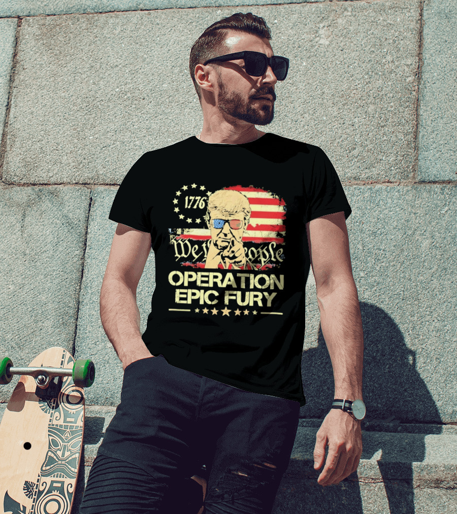 Operation Epic Fury 1776 We The People Trump T-Shirt