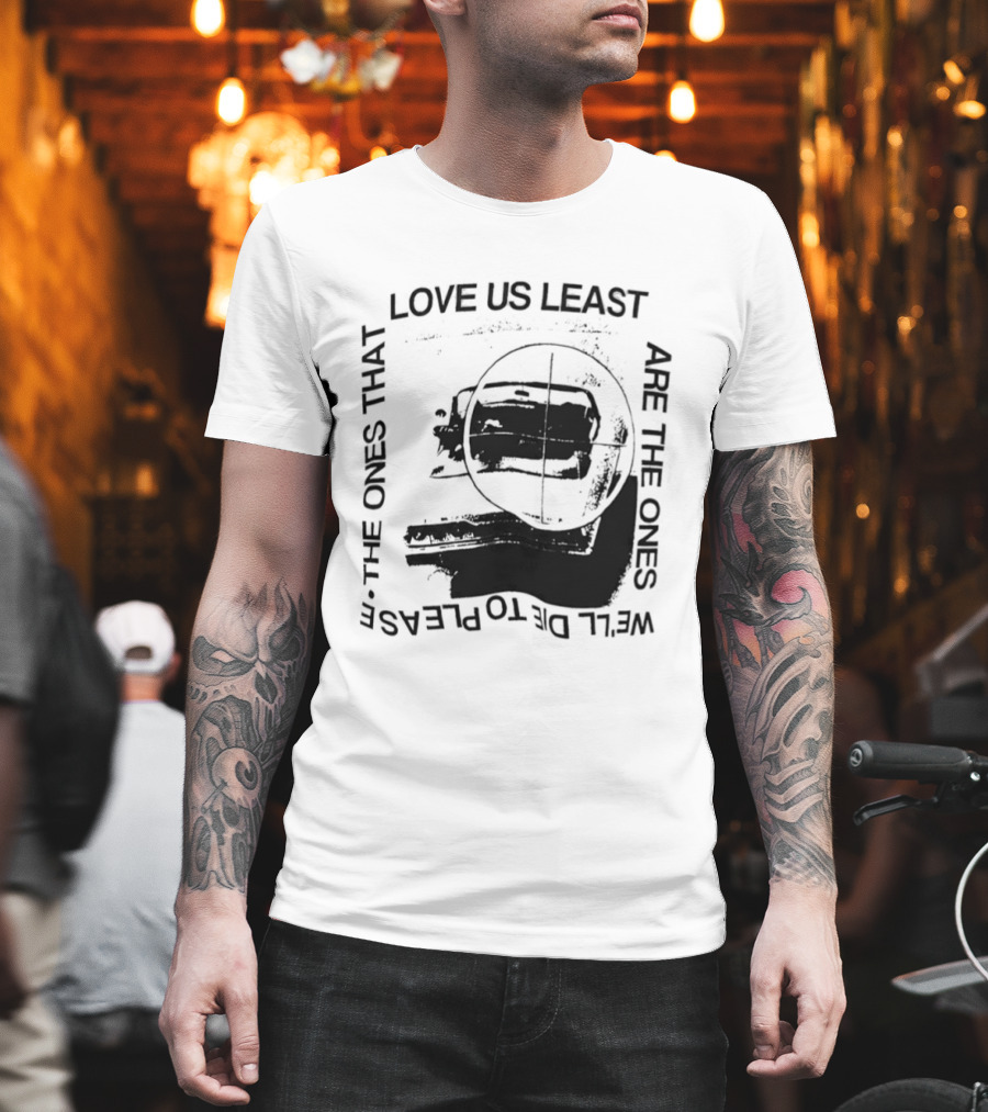 Love Us Least Ones We'll Die To Please Target T-Shirt