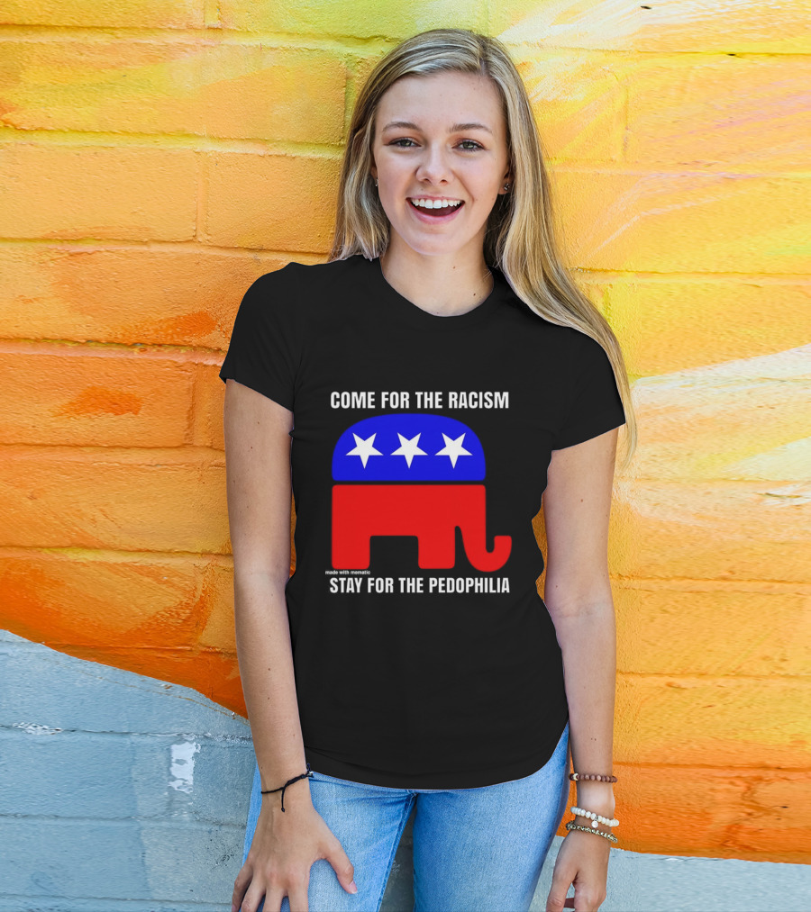 Republican Come For The Racism Stay For The Pedophilia T-Shirt