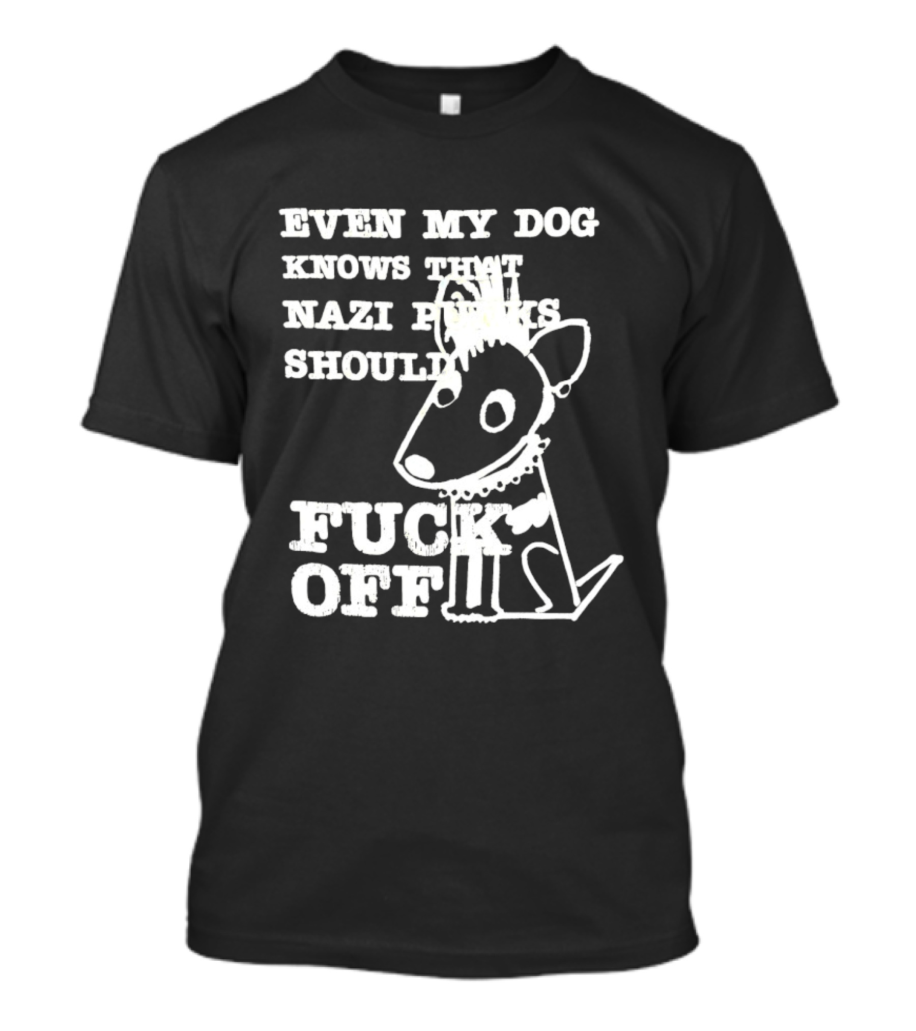 Even My Dog Knows Nazi Punks Should Fuck Off Punk Dog T-Shirt