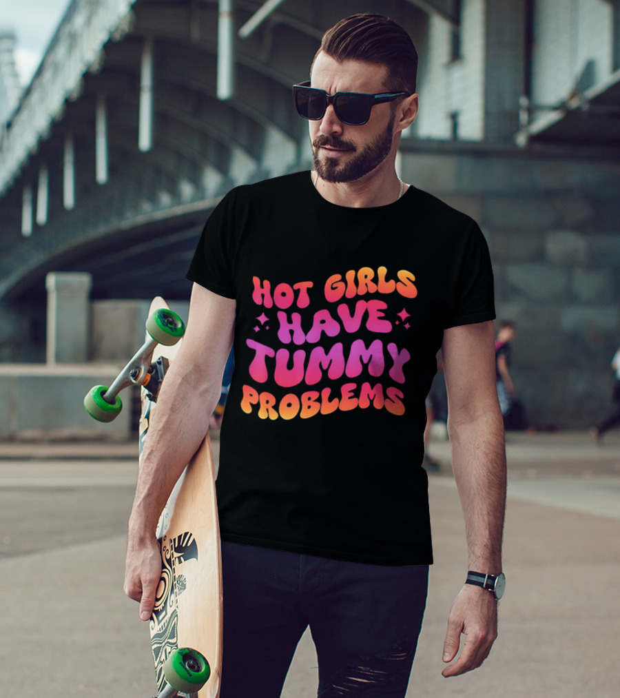 Hot Girls Have Tummy Problems Fun Colorful T-Shirt