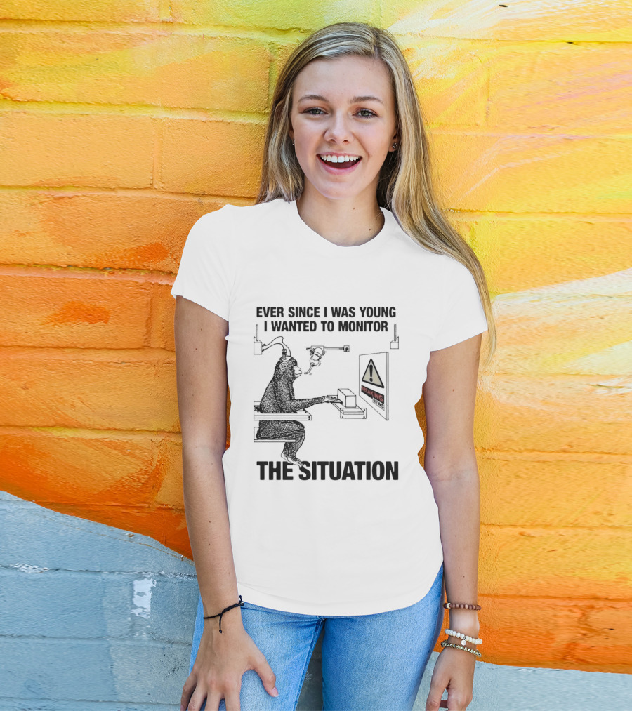 Ever Since I Was Young I Wanted To Monitor The Warning Situation T-Shirt