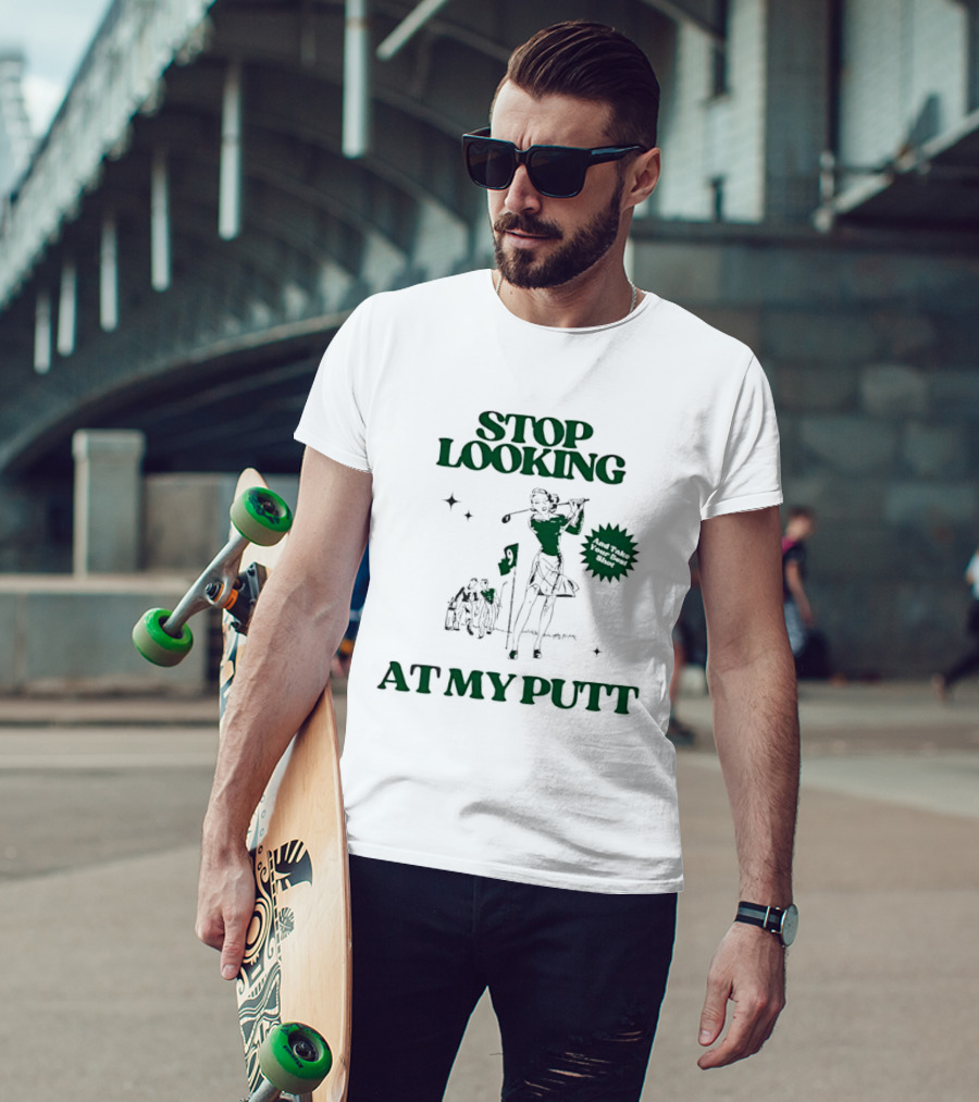 Stop Looking At My Putt Golf Humor Take Your Best Shot T-Shirt