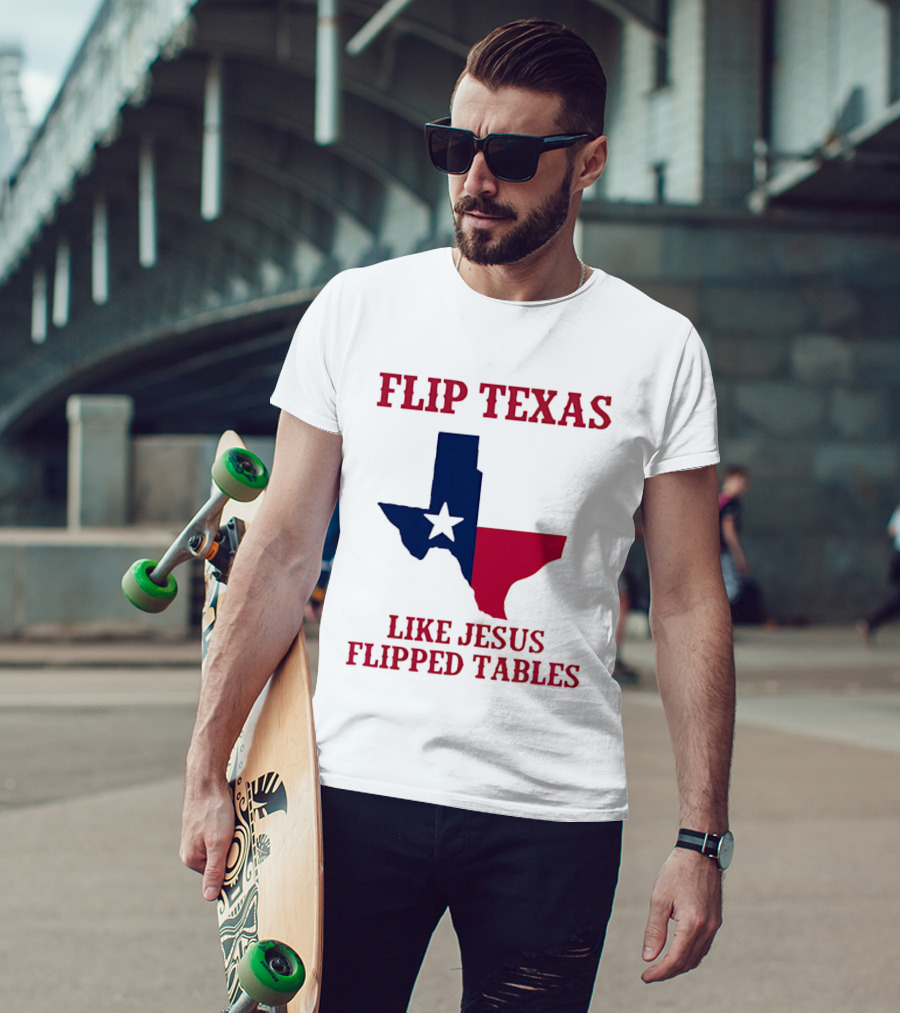 Flip Texas Like Jesus Flipped Tables T-Shirt