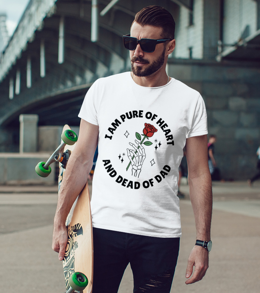 I Am Pure Of Heart Skeleton Hand Rose Dead Of Dad T-Shirt