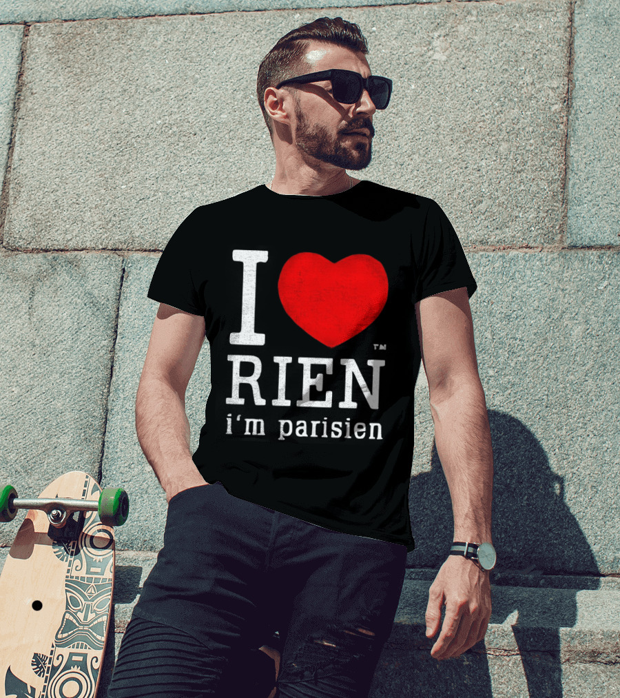 I Love Rien I'm Parisien Funny French Phrase T-Shirt