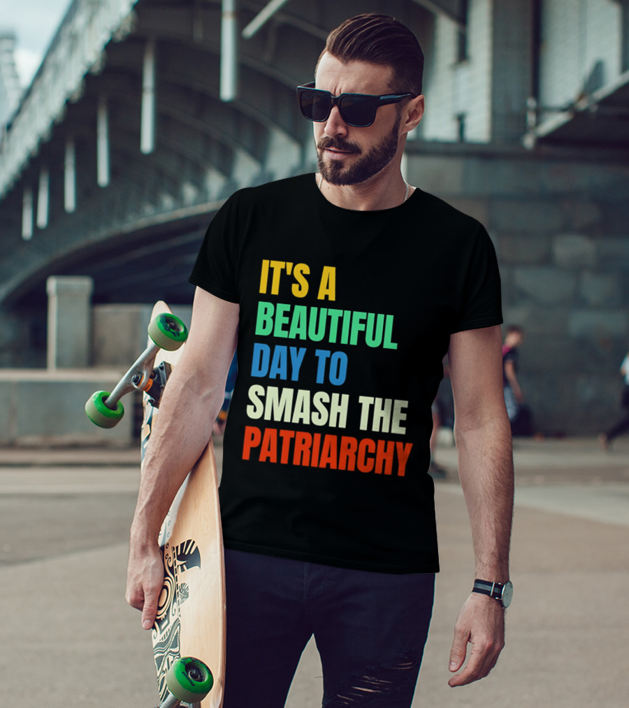 It's A Beautiful Day To Smash The Patriarchy Rainbow T-Shirt