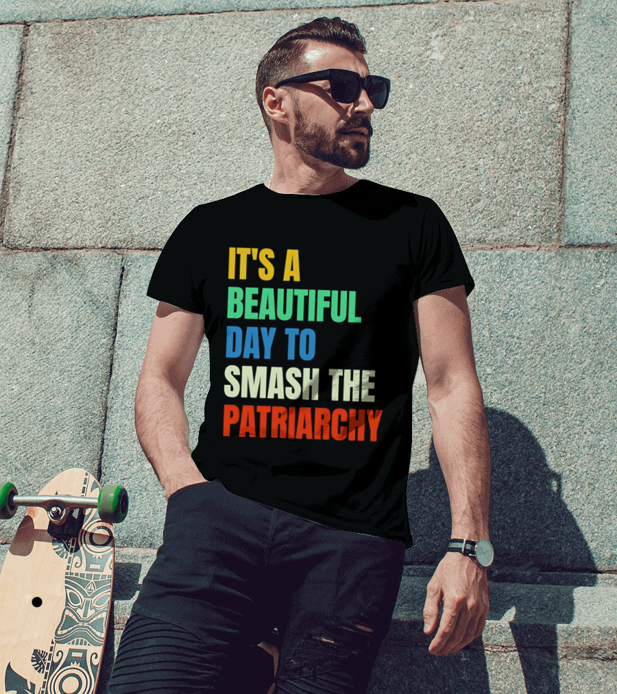 It's A Beautiful Day To Smash The Patriarchy Rainbow T-Shirt
