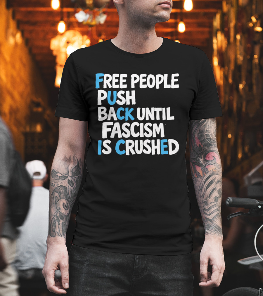 Free People Push Back Until Fascism Is Crushed T-Shirt