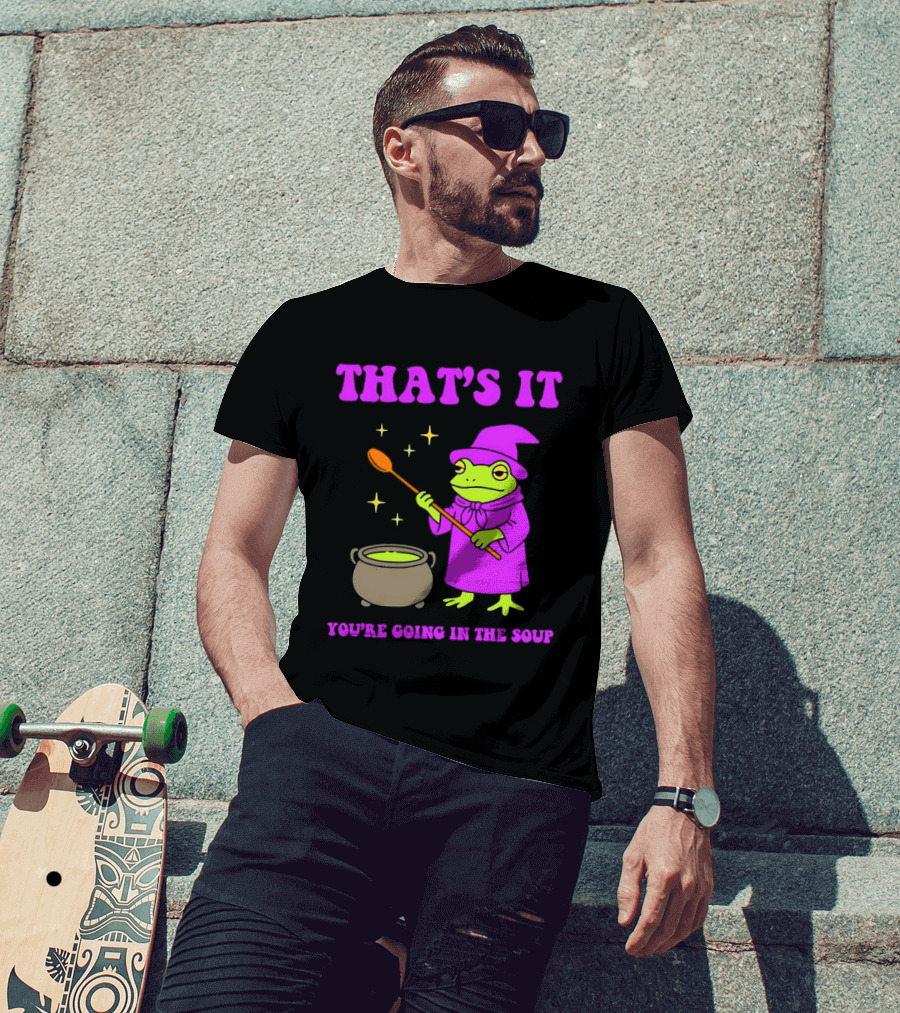 Frog Wizard Cauldron Magic That's It You're Going In The Soup T-Shirt