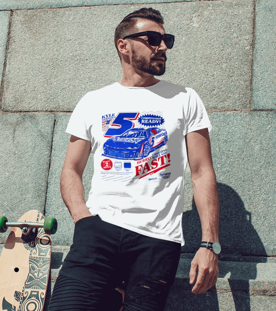 Kyle Larson 5 Motorsports Competition Ready Hurry This One Will Go Fast Hendrick Driven T-Shirt