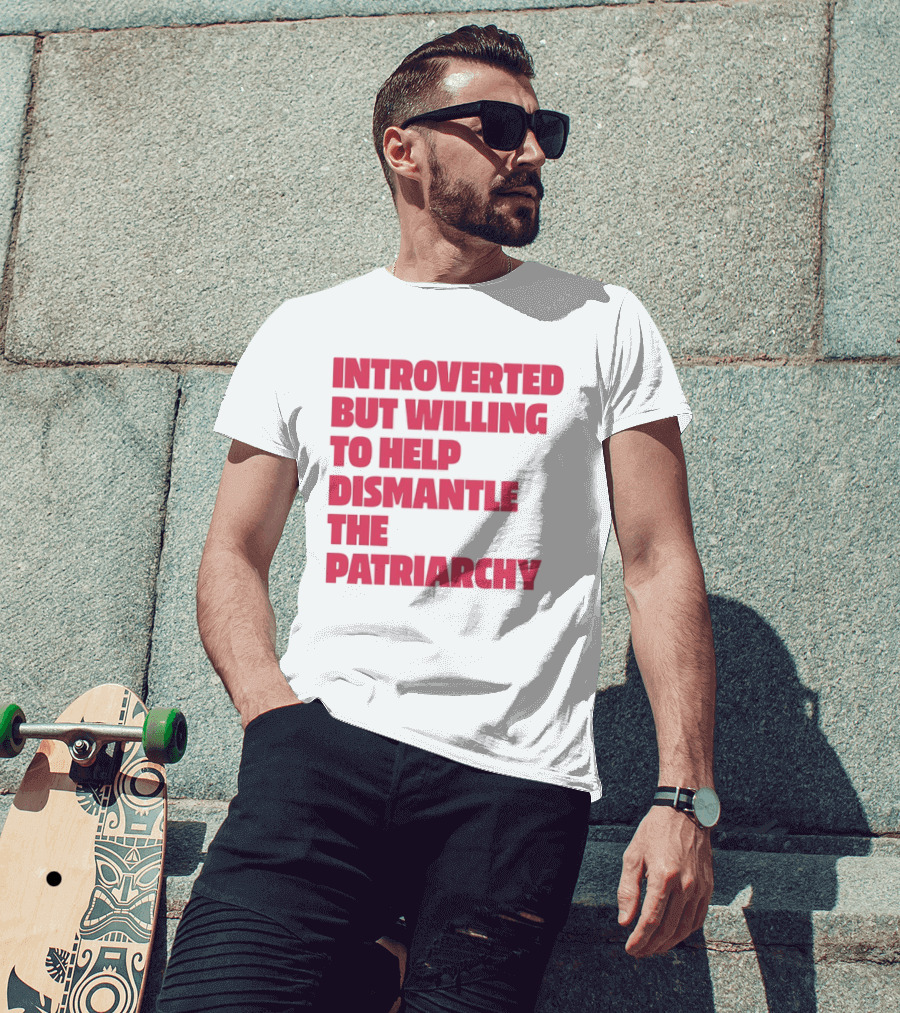 Introverted But Willing To Help Dismantle The Patriarchy Pink_TEXT Bold Empowerment T-Shirt