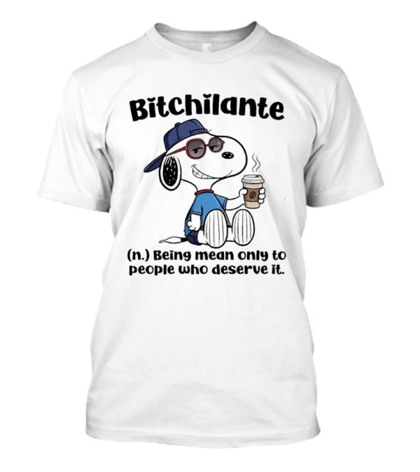 Snoopy Bitchilante Coffee Cup Humor Being Mean Only To People Who Deserve It T-Shirt