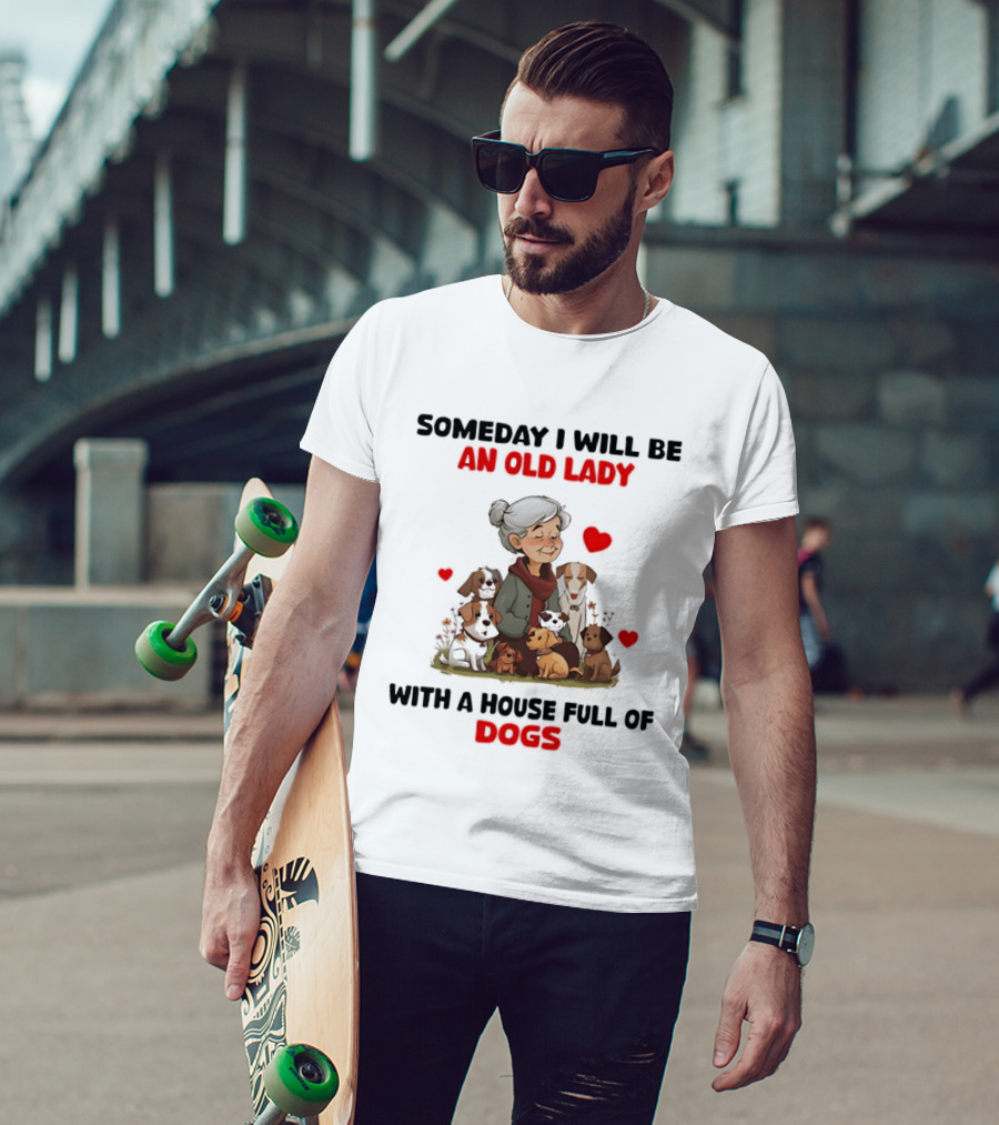 Someday I Will Be An Old Lady With A House Full Of Dogs T-Shirt