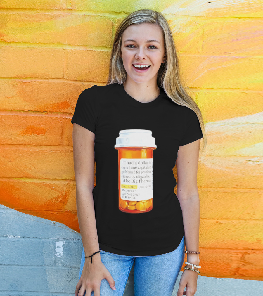Big Pharma Dollars Prescription Bottle Satire On Capitalism And Oligarchy T-Shirt