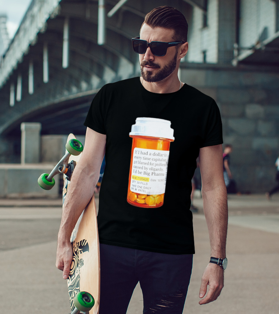 Big Pharma Dollars Prescription Bottle Satire On Capitalism And Oligarchy T-Shirt