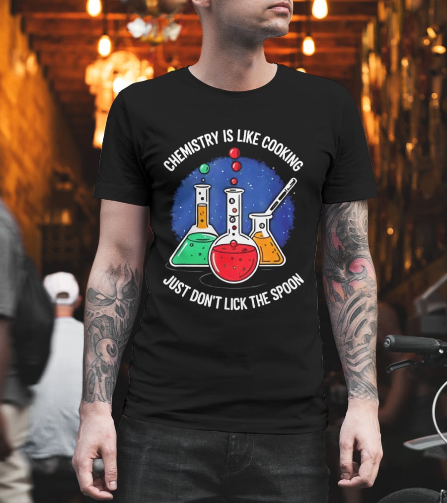 Chemistry Is Like Cooking Just Don't Lick the Spoon Beaker Science Humor T-Shirt