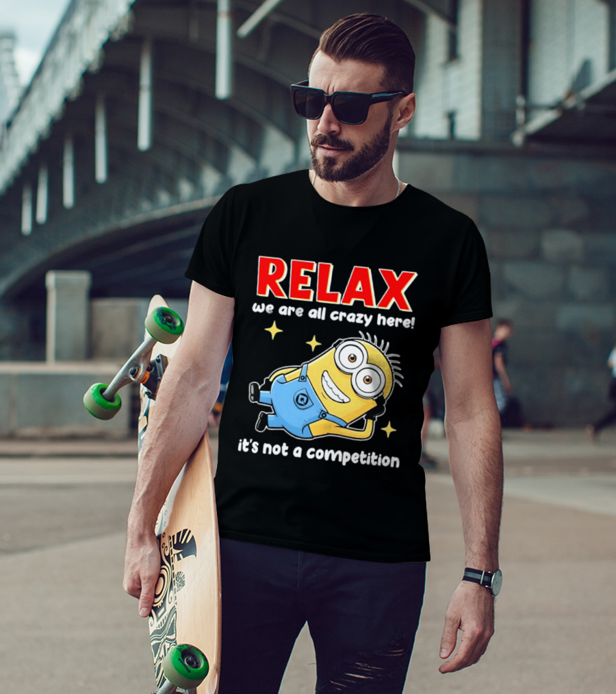 RELAX We Are All Crazy Here Minion It's Not A Competition T-Shirt
