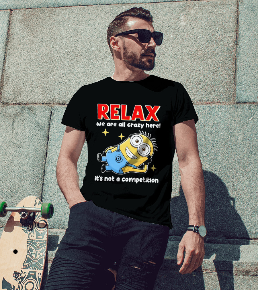 RELAX We Are All Crazy Here Minion It's Not A Competition T-Shirt