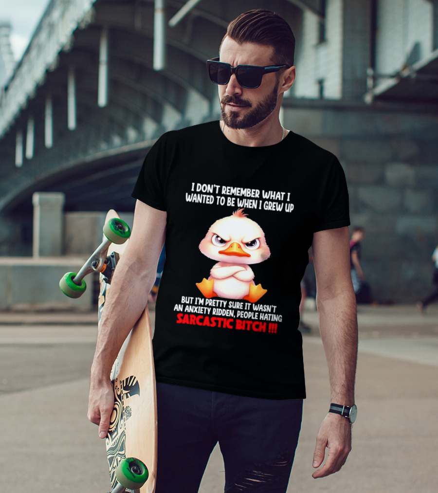 Grumpy Duck I Don't Remember What I Wanted To Be When I Grew Up Anxiety Ridden People Hating Sarcastic T-Shirt