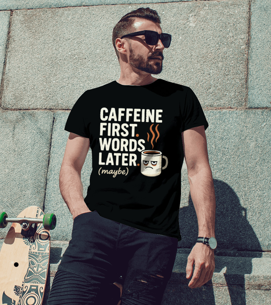 Caffeine First Words Later Maybe Grumpy Coffee T-Shirt