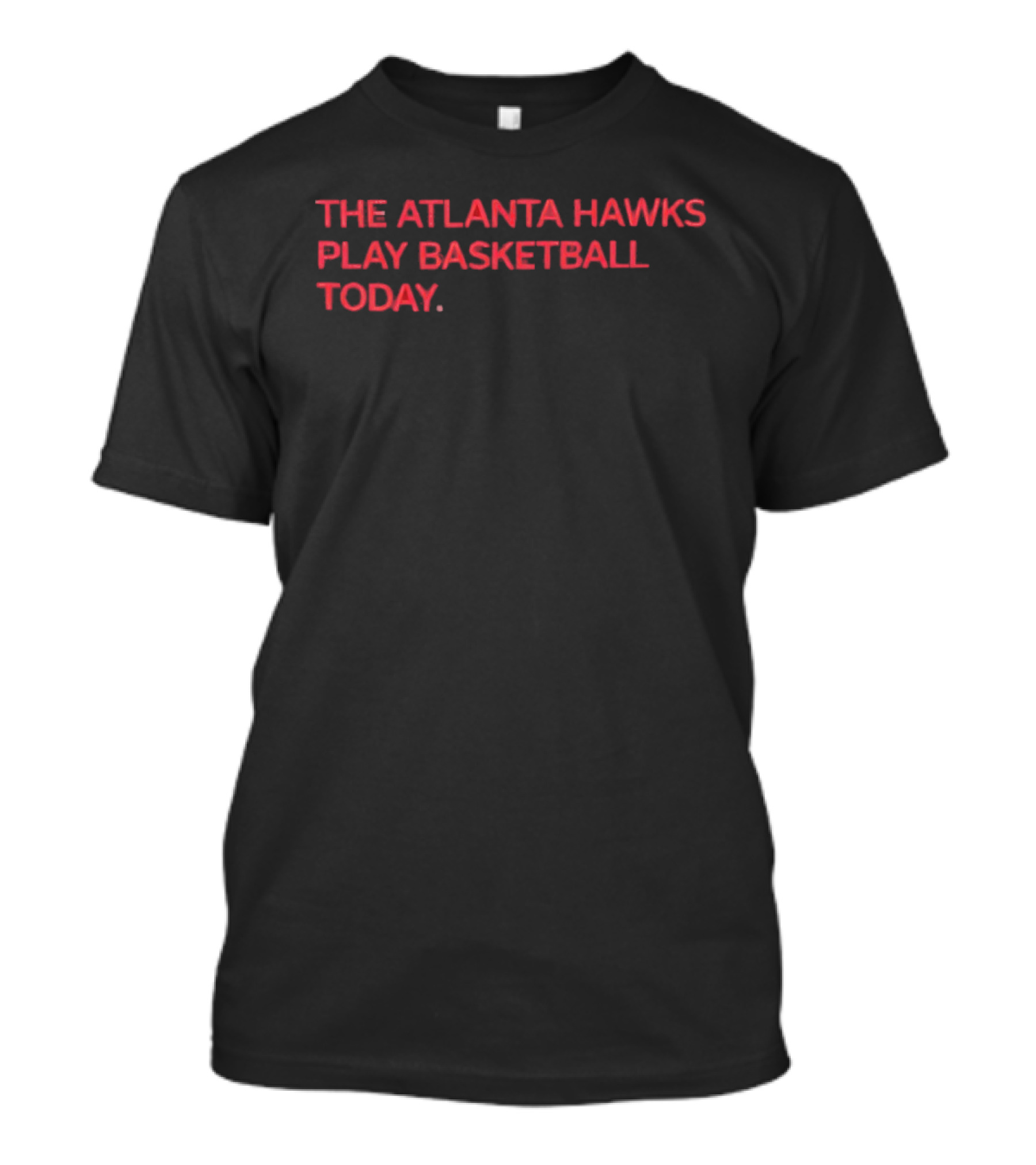 The Atlanta Hawks Play Basketball Today T-Shirt