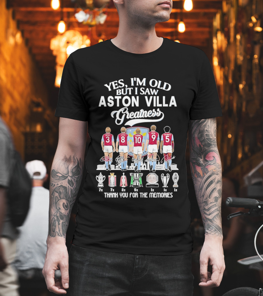 Yes I'm Old But I Saw Aston Villa Greatness Thank You for the Memories T-Shirt